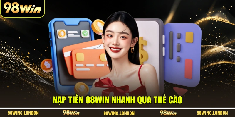 Nạp tiền 98WIN nhanh qua thẻ cào