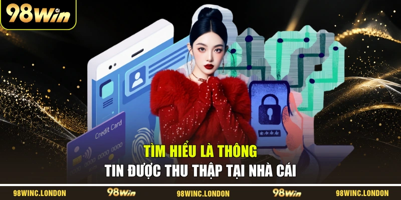 Tìm hiểu là thông tin được thu thập tại nhà cái