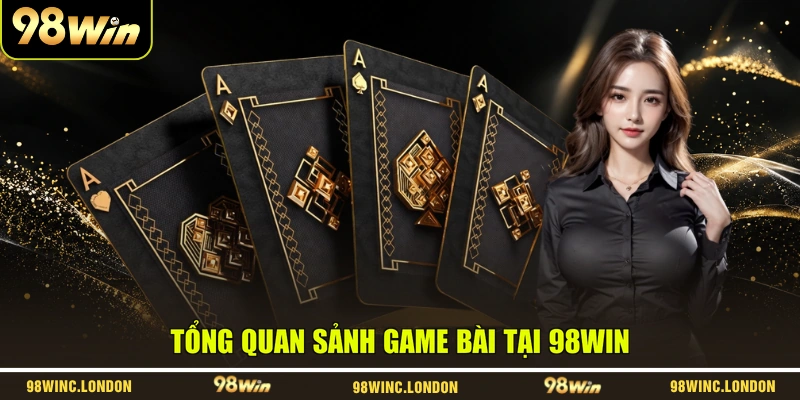 Tổng quan sảnh game bài tại 98WIN